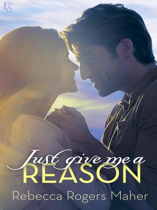 Title details for Just Give Me a Reason by Rebecca Rogers Maher - Available